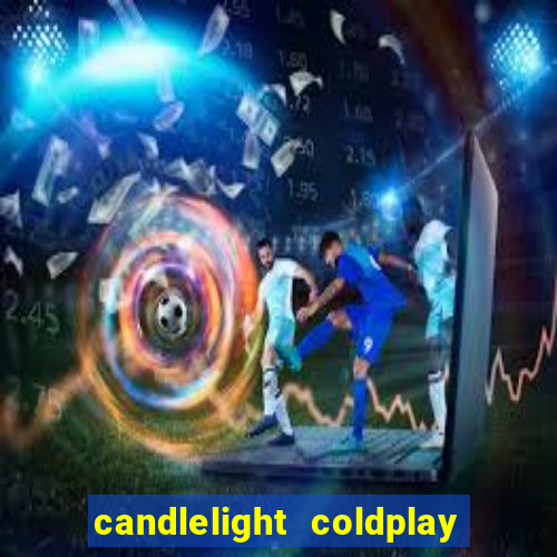 candlelight coldplay x imagine dragons